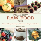 The Healthy Raw Food Diet: Advice and Recipes to Energize, Dehydrate, Lose Weight, and Feel Great Cover Image