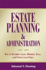 Estate Planning and Administration: How to Maximize Assets, Minimize Taxes, and Protect Loved Ones By Edmund Fleming Cover Image