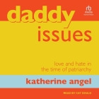 Daddy Issues: Love and Hate in the Time of Patriarchy Cover Image
