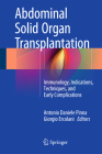Abdominal Solid Organ Transplantation: Immunology, Indications, Techniques, and Early Complications By Antonio Daniele Pinna (Editor), Giorgio Ercolani (Editor) Cover Image