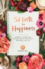 52 Lists for Happiness: Weekly Journaling Inspiration for Positivity, Balance, and Joy (A Guided Self-Love Journal for Women with Prompts, Photos, and Illustrations) Cover Image