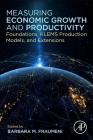 Measuring Economic Growth and Productivity: Foundations, Klems Production Models, and Extensions By Barbara Fraumeni (Editor) Cover Image