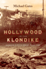 Hollywood in the Klondike: Dawson City's Great Film Find By Michael Gates Cover Image