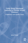 Using Social Emotional Learning to Prevent School Violence: A Reference and Activity Guide By Allison Paolini Cover Image