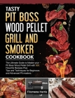 Tasty Pit Boss Wood Pellet Grill And Smoker Cookbook: The Ultimate Guide to Master your Pit Boss Wood Pellet Grill with 550 Flavorful Recipes Plus Tip Cover Image