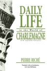 Daily Life in the World of Charlemagne: With Expanded Footnotes (Middle Ages) By Pierre Riché, Jo Ann McNamara (Editor), Jo Ann McNamara (Translator) Cover Image