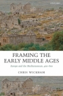 Framing the Early Middle Ages: Europe and the Mediterranean, 400-800 By Chris Wickham Cover Image