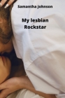My lesbian Rockstar By Samantha Johnson Cover Image