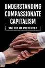 Understanding Compassionate Capitalism: What Is It And Why We Need It: The Changing Nature Of Value Creation By Lawrence Stroinski Cover Image