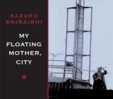 My Floating Mother, City By Kazuko Shiraishi Cover Image
