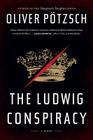 The Ludwig Conspiracy By Oliver Pötzsch, Anthea Bell (Translated by) Cover Image