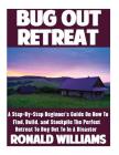 Bug Out Retreat: A Step-By-Step Beginner's Guide On How To Find, Build, and Stockpile The Perfect Retreat To Bug Out To In A Disaster By Ronald Williams Cover Image
