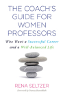 The Coach's Guide for Women Professors: Who Want a Successful Career and a Well-Balanced Life By Rena Seltzer, Frances Rosenbluth (Foreword by) Cover Image