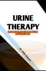 Urine Therapy: The Perfect Solution for Oral Health, Youthful Look and Variety of Illnesses Cover Image