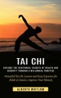 Tai Chi: Explore the Centennial Secrets of Health and Serenity through a Millennial Practice (Powerful Tai Chi Lessons and Easy By Alberto Whitlow Cover Image