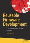 Reusable Firmware Development: A Practical Approach to Apis, Hals and Drivers Cover Image