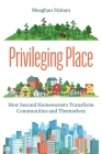 Privileging Place: How Second Homeowners Transform Communities and Themselves Cover Image