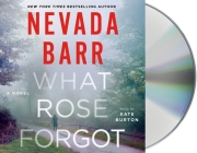 What Rose Forgot: A Novel By Nevada Barr, Kate Burton (Read by) Cover Image