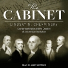 The Cabinet: George Washington and the Creation of an American Institution Cover Image