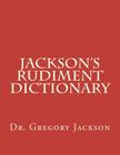 Jackson's Rudiment Dictionary By Gregory J. Jackson Dma Cover Image