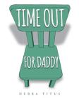 Time Out For Daddy By Debra Titus Cover Image