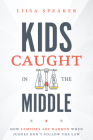 Kids Caught in the Middle: How Families Are Harmed When Judges Don't Follow the Law By Liisa Speaker Cover Image