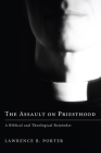 The Assault on Priesthood By Lawrence B. Porter Cover Image