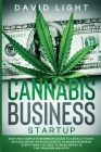 Cannabis Business Startup: Easy and complete beginner's guide to legally start, run and grow your successful cannabis business. Everything you ne Cover Image