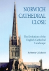 Norwich Cathedral Close: The Evolution of the English Cathedral Landscape (Studies in the History of Medieval Religion #26) By Roberta Gilchrist Cover Image