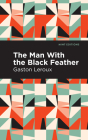 The Man with the Black Feather By Gaston LeRoux, Mint Editions (Contribution by) Cover Image
