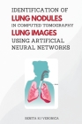 Identification of Lung Nodules in Computed Tomography Lung Images Using Artificial Neural Networks By Benita K. J. Veronica Cover Image