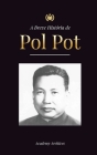 A Breve História de Pol Pot: A Ascensão e o Reino do Khmer Vermelho, a Revolução, os Campos de Matança do Camboja, o Tribunal e o Colapso do Regime By Academy Archives Cover Image