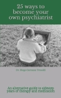25 ways to become your own psychiatrist: A little guide to avoid years of therapy and medication By Diego Carranza Tresoldi Cover Image