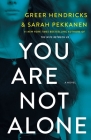 You Are Not Alone: A Novel By Greer Hendricks, Sarah Pekkanen Cover Image