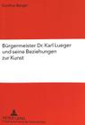 Buergermeister Dr. Karl Lueger Und Seine Beziehungen Zur Kunst By Gunther Berger Cover Image