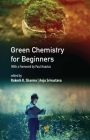 Green Chemistry for Beginners By Anju Srivastava (Editor), Rakesh K. Sharma (Editor) Cover Image