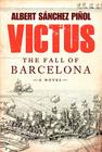 Victus: The Fall of Barcelona, a Novel By Albert Sanchez Pinol, Daniel Hahn, Thomas Bunstead Cover Image