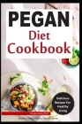 Pegan Diet Cookbook: Delicious Easy, Quick and No Fuss Pegan Diet Recipes Including the Best of Paleo and Vegan Diet for Healthy Lifestyle Cover Image