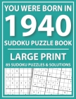 Large Print Sudoku Puzzle Book: You Were Born In 1940: A Special Easy To Read Sudoku Puzzles For Adults Large Print (Easy to Read Sudoku Puzzles for S By E. W. Mary Pzl Cover Image