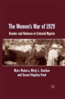 The Women's War of 1929: Gender and Violence in Colonial Nigeria By Marc Matera, Misty L. Bastian, S. Kingsley Kent Cover Image
