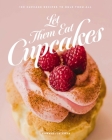 Let Them Eat Cupcakes: 100 Cupcake Recipes to Rule Them All Cover Image