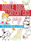 Doodle Dogs and Sketchy Cats: Fun and Easy Doodling for Everyone By Sha Boutique Cover Image