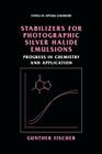 Stabilizers for Photographic Silver Halide Emulsions: Progress in Chemistry and Application (Topics in Applied Chemistry) By Gunther Fischer Cover Image