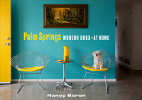 Palm Springs Modern Dogs at Home By Nancy Baron Cover Image