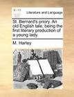 St. Bernard's Priory. an Old English Tale; Being the First Literary Production of a Young Lady. By M. Harley Cover Image