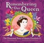 Remembering Our Queen: The Illustrated Story of Queen Elizabeth II By Smriti Prasadam-Halls, Kim Geyer (With), Josie Shenoy (With) Cover Image