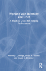 Working with Infertility and Grief: A Practical Guide for Helping Professionals By Whitney L. Jarnagin, Denis' A. Thomas, Megan C. Herscher Cover Image