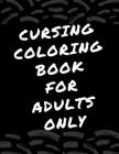 cursing coloring book for adults only: adult swear word coloring book and pencils, cursing coloring book for adults, cussing coloring books, cursing c By Cursing Colorin For Adults Only Creator Cover Image