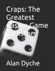 Craps: The Greatest Casino Game in History By Kirk Dyche, Charlie Mercier, Alan Dyche Cover Image