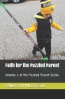 Faith for the Puzzled Parent: Volume 3 of the Puzzled Parent Series Cover Image